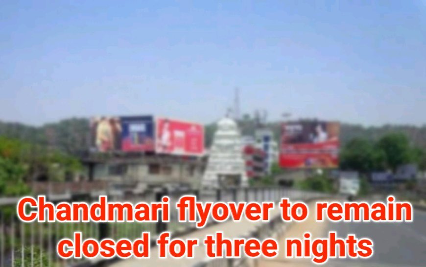 Guwahati's Chandmari flyover to remain closed for three nights